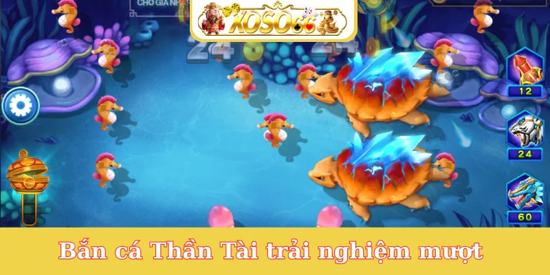 ban-ca-than-tai-trai-nghiem-muot