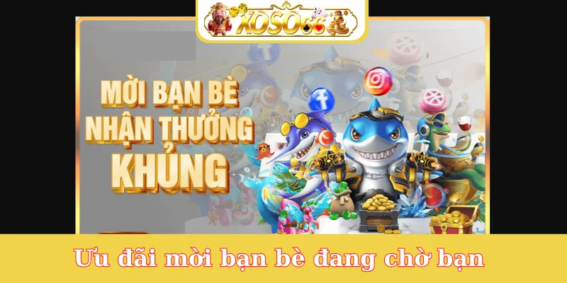uu-dai-moi-ban-be-dang-cho-ban