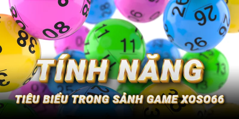 tinh-nang-tieu-bieu-cua-xoso66